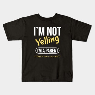 I’m not yelling I’m a parent that’s how we talk Kids T-Shirt